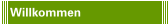 Willkommen